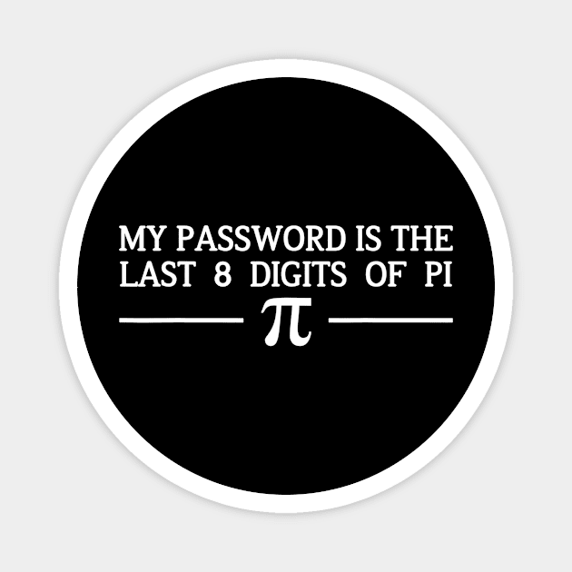 Pi Day Tshirt 2020 My Password Is The Last 8 Digits Of Pi Magnet by gogusajgm